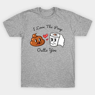 I love the poop outta you T-Shirt